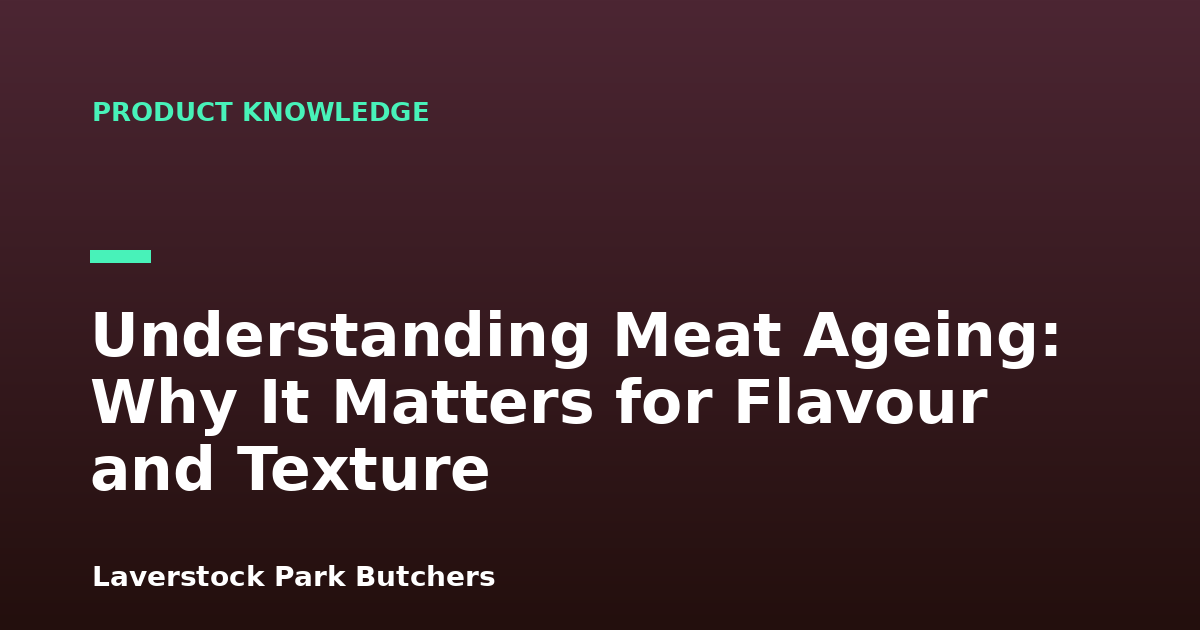 Understanding Meat Ageing: Why It Matters for Flavour and Texture